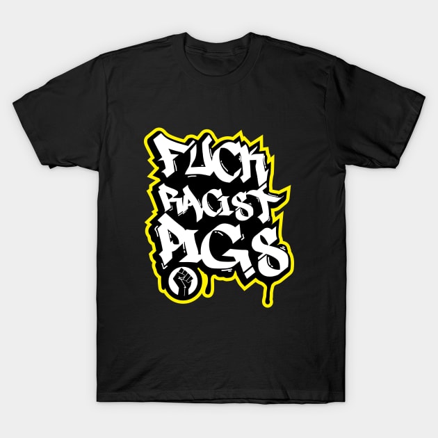 FUCK RACIST PIGS GRAFFITI SHIRT T-Shirt by blacklives